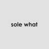 Sole What Sole What